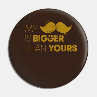 My Mustache Is Bigger Than Yours Pin