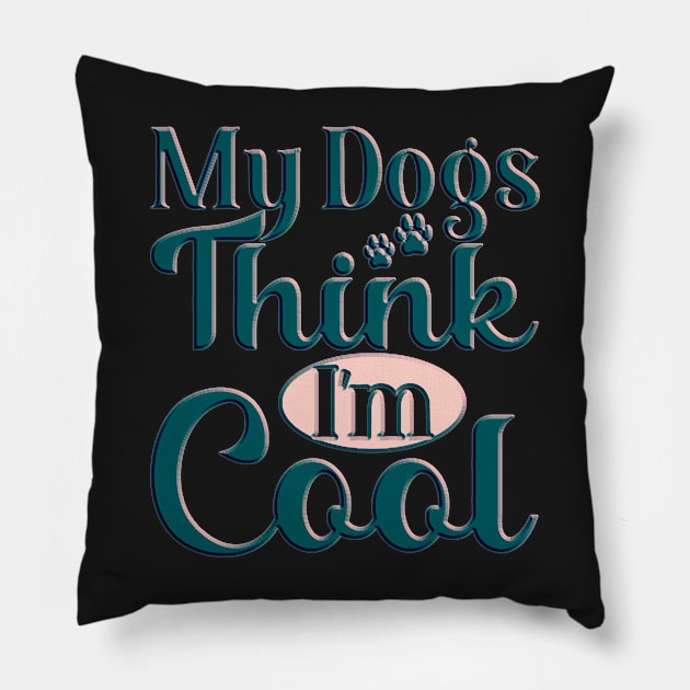 my dog thinks im cool funny gifts my dog thinks im awesome Pillow by masterpiecesai