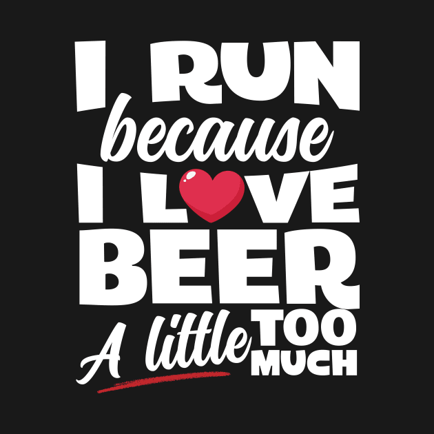 I Run Because I Love Beer by thingsandthings