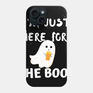 I'm just here for the boos Phone Case