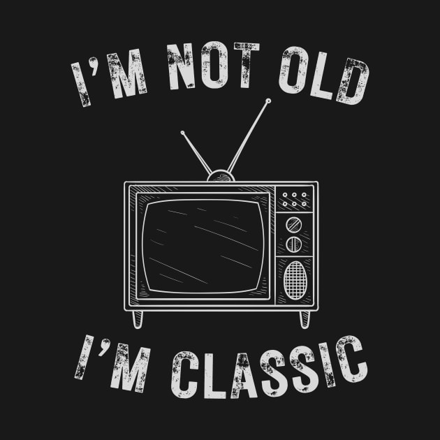 I’m not old I’m a classic retro television by WearablePSA