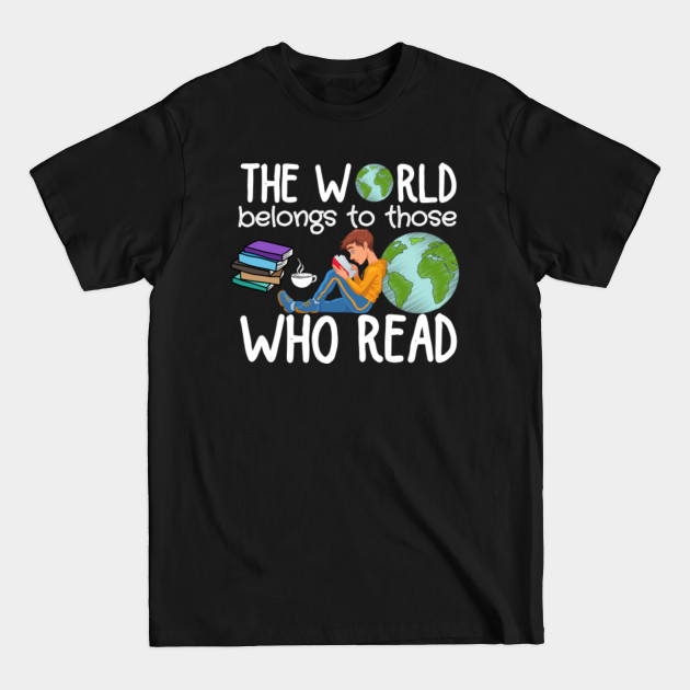 Disover The world belongs to those who read - The World Belongs To Those Who Read - T-Shirt