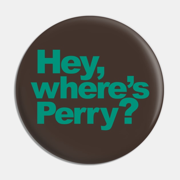 Hey, where's Perry? Pin by ToddPierce