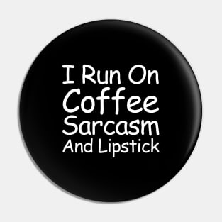 I Run On Coffee Sarcasm And Lipstick Pin