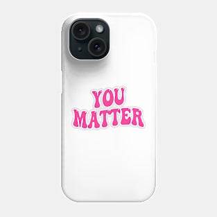 You Matter Phone Case