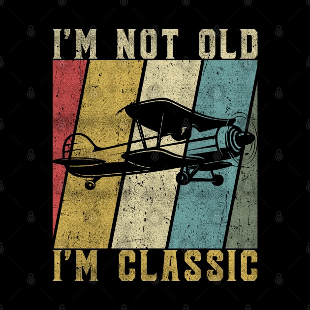 Funny Biplane I'm Not Old I'm Classic Vintage Airplane Pilot by The Design Catalyst