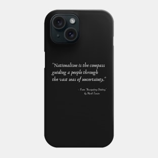 A Quote about Nationalism from "Navigating Destiny" by Mark Twain Phone Case