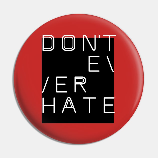 DON'T EVER HATE Pin by EdsTshirts