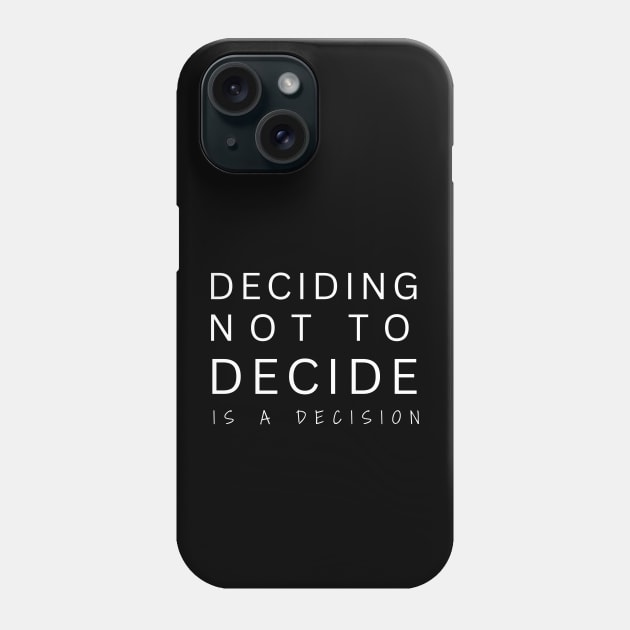 Deciding Not To Decide Is A Decision Phone Case by SOS@ddicted