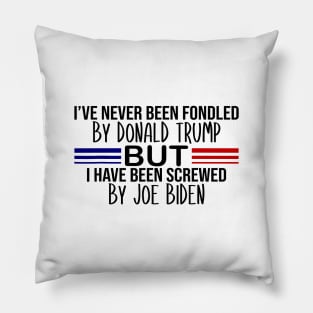 i've never been fondled by donald trump but i have been screwed by joe biden Pillow