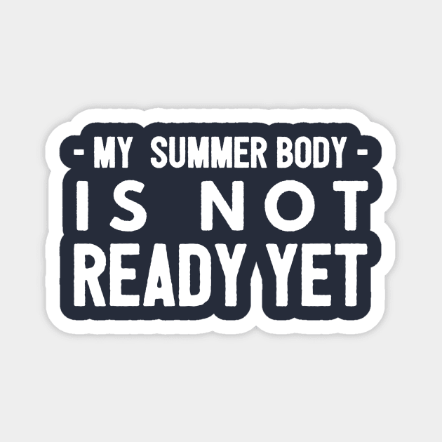 My summer body is not ready yet Magnet by PlexWears