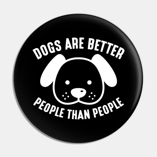 Dogs Are Better People Than People Pin by LuckyFoxDesigns