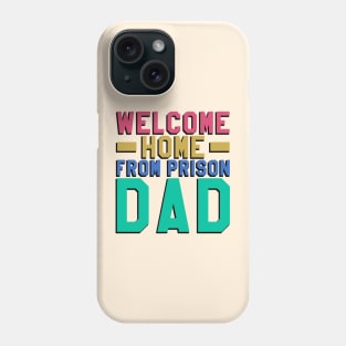 Welcome Home From Prison Dad Phone Case