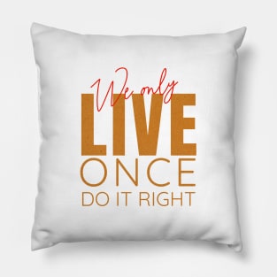 We Only Live Once Do It Right Quote Motivational Inspirational Pillow