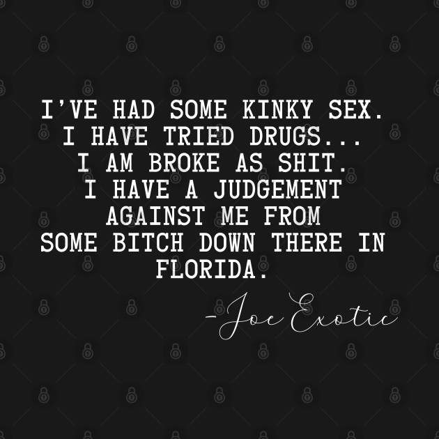 Joe Exotic Quote Joe Exotic TShirt TeePublic