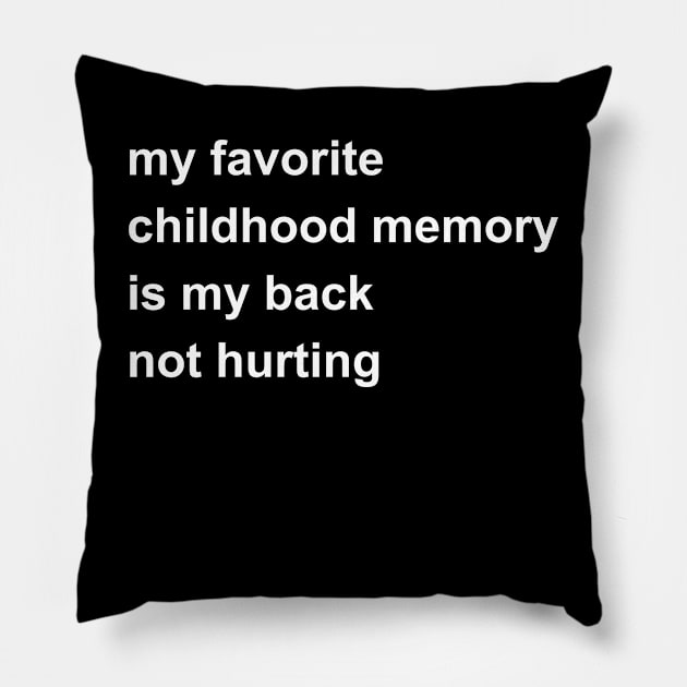 My Favorite Childhood Memory Is My Back Not Hurting Pillow by Xtian Dela ✅