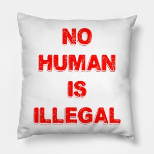 No Human Is Illegal Pillow