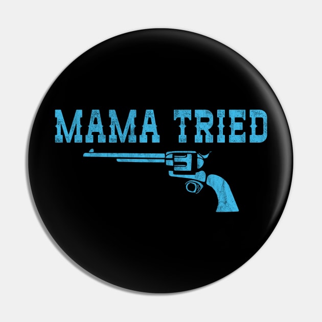 Mama Tried & Six Shooter - Vintage Retro Classic Country Pin by GIANTSTEPDESIGN