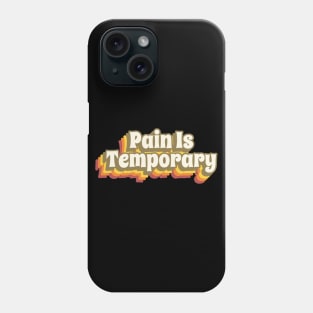 Pain Is Temporary Phone Case