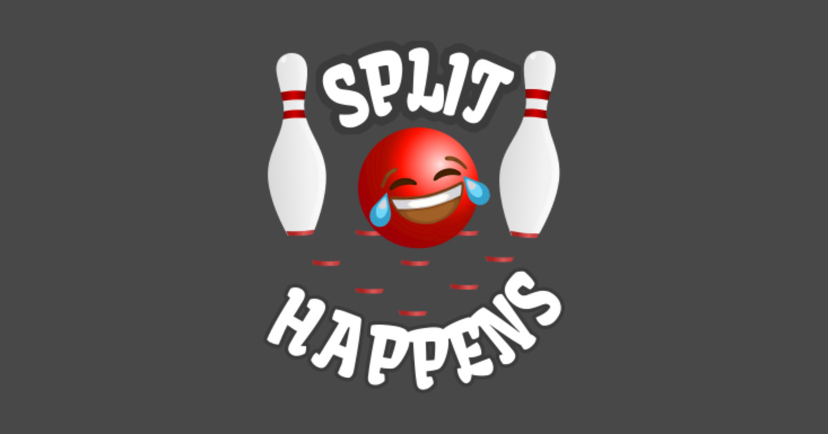 Split Happens Bowling Funny Design Art for Bowlers - Split Happens