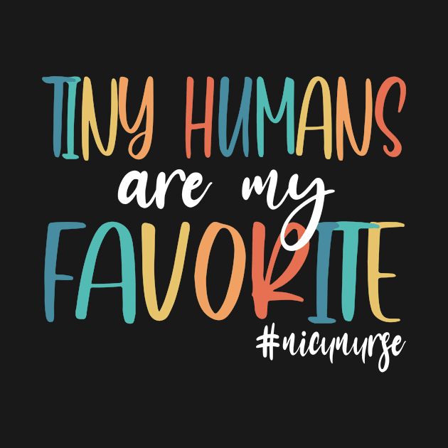 Tiny Humans Are My Favorite,Nicu Nurse by hibahouari1@outlook.com