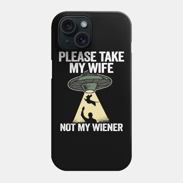 Please Take My Wife Not My Wiener Funny Dachshund Phone Case by Kuehni