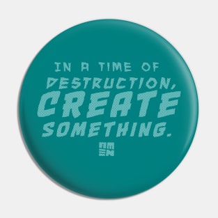 In Times of Destruction, Create Something Pin