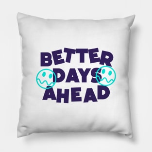BETTER DAYS AHEAD Pillow