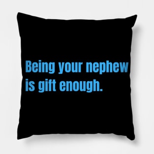 Being Your Nephew Is Gift Enough Funny Family Gift Pillow