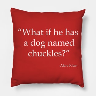 What If He Has a Dog Named Chuckles? (Light) Pillow