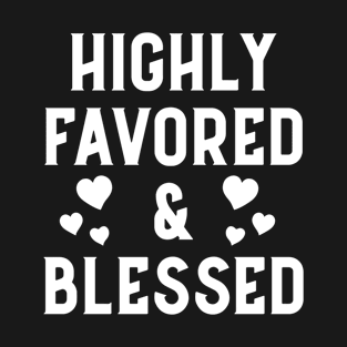 Highly Favored And Blessed - Christian T-Shirt