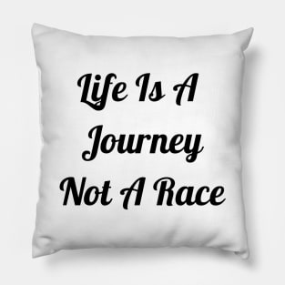 Life Is A Journey Not A Race Pillow