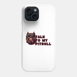 talk to my pitbull Phone Case