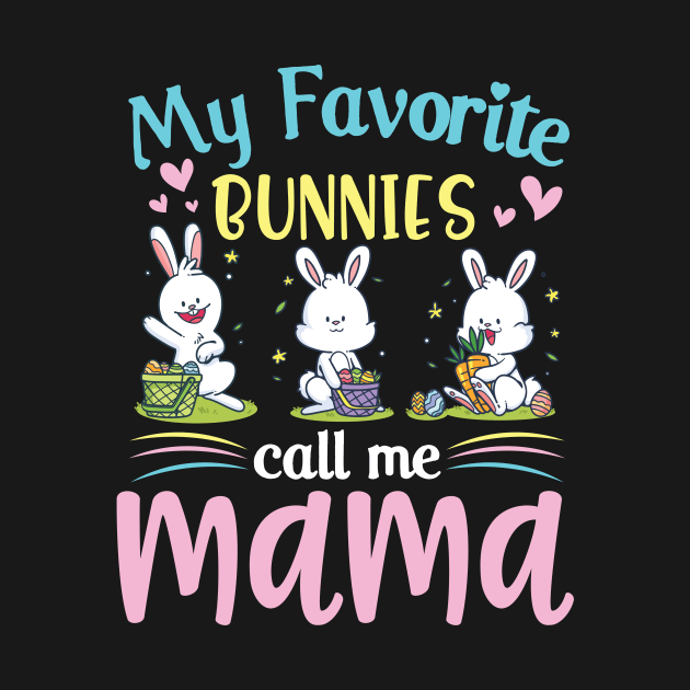 My Favorite Bunnies Children Call Me Mama Happy Easter Day by Cowan79