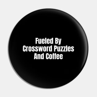 Fueled By Crossword Puzzles And Coffee Pin