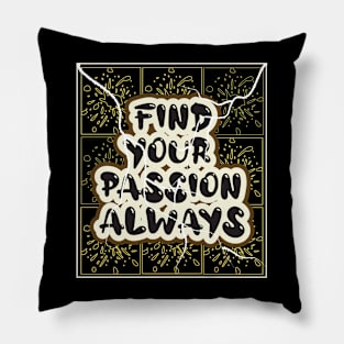 Find Your Passion Always Pillow