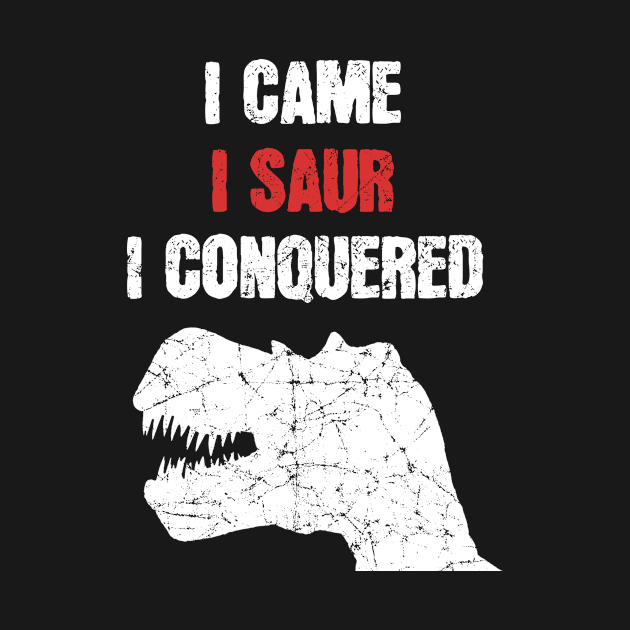 I Came I Saur I Conquered T Rex by funkyteesfunny