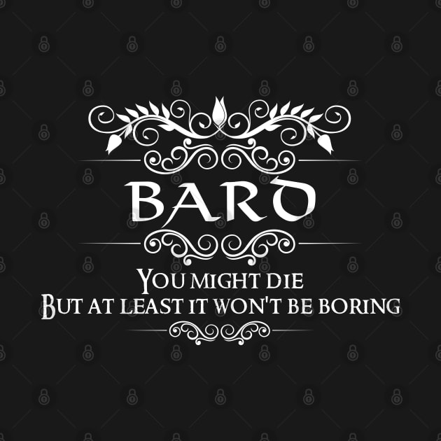 "You Might Die But At Least It Won't Be Boring" DnD Bard Class Quote by DungeonDesigns