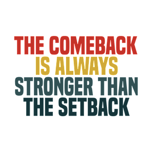 The comeback is always stronger than the setback T-Shirt