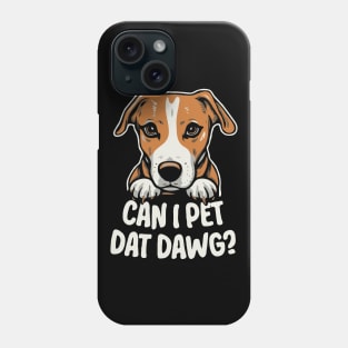 Can I Pet Dat Dawg? Funny Phone Case