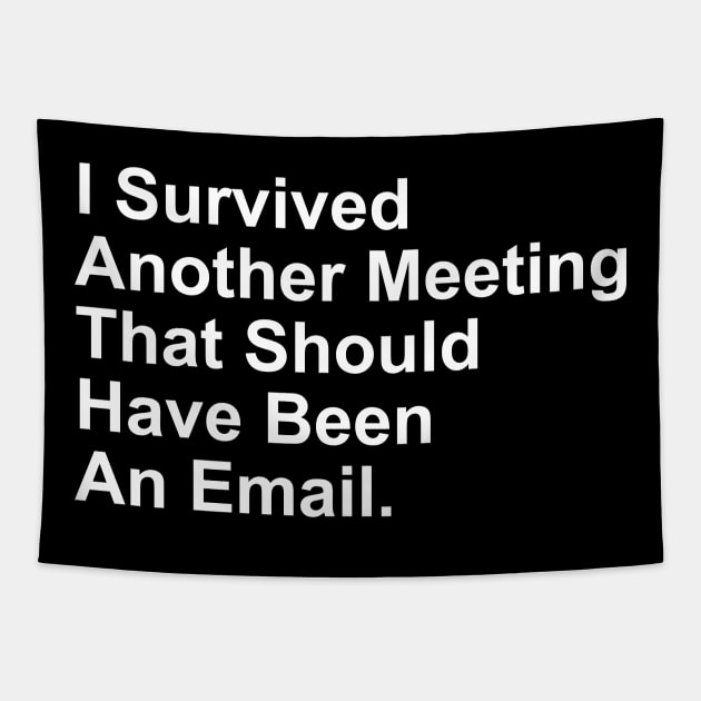 I Survived Another Meeting That Should Have Been An Email Tapestry by Craftify