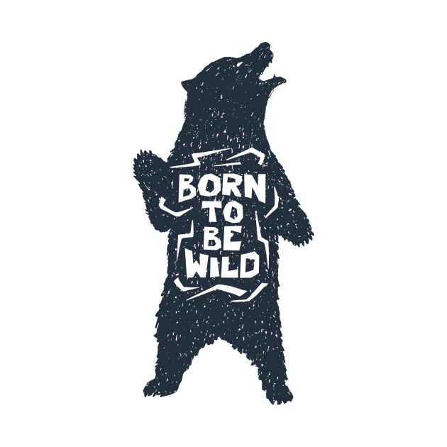 Bear, Animal, Nature. Born To Be Wild. Motivational Quote by SlothAstronaut