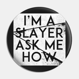 I'm A Slayer, Ask Me How (White) Pin