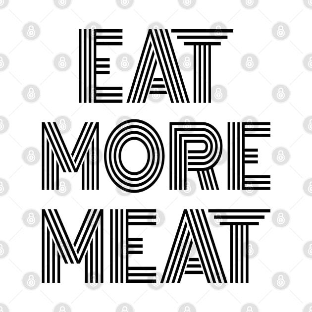 EAT MORE MEAT Stylish Carnivore Funny Retro Art Deco Design by CarnivoreMerch