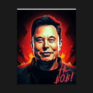 Elon Musk Says Hi Bob! T-Shirt