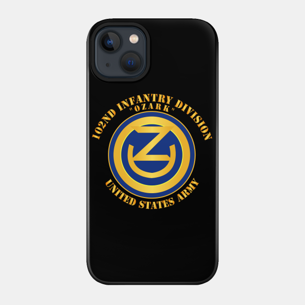 102nd Infantry Division - Ozark - US Army - 102nd Infantry Division Ozark Us Army - Phone Case