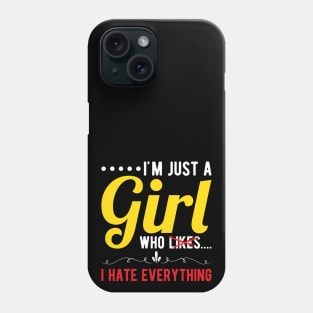 I´m Just A Girl Who... I Hate Everything Phone Case