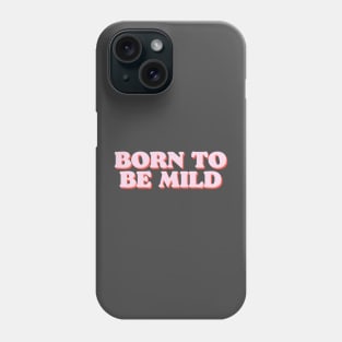 BORN TO BE MILD funny tshirt for introverts and kind spirits Phone Case