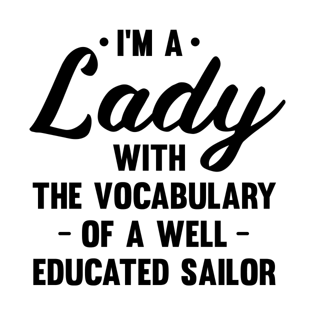 I'm A Lady With The Vocabulary Of A Well Educated Sailor by mezy