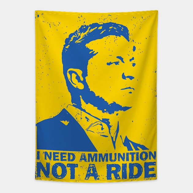 I Need Ammunition Not A Ride Volodymyr Zelensky Ukraine Tapestry by TeeA